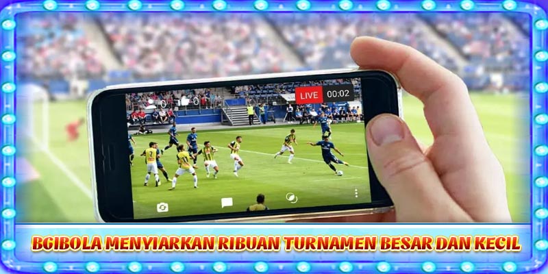 Bgibola menyiarkan ribuan turnamen besar dan kecil