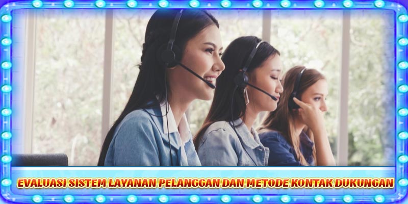 Evaluasi sistem layanan pelanggan dan metode kontak dukungan