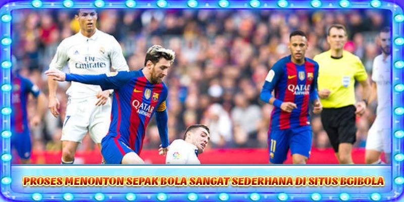 Proses menonton sepak bola sangat sederhana di situs Bgibola